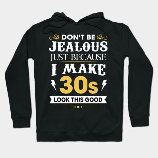 Don't be jealous just Because I make 30s look this good Hoodie